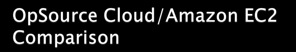 Features & Services OpSource Cloud Amazon EC2 SLA Level 100% 99.