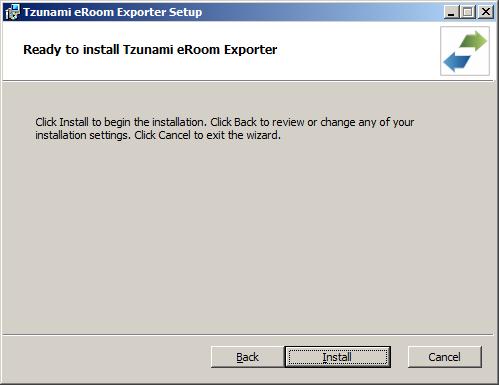 4. In the Ready to install Tzunami eroom Exporter panel, click Install. Figure 4: Installing Tzunami eroom Exporter Window 5.