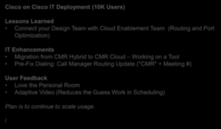 Optimization) IT Enhancements Migration from CMR Hybrid to CMR Cloud Working on a Tool Pre-Fix Dialing: Call Manager Routing Update (*CMR* + Meeting #) User Feedback Love the Personal Room