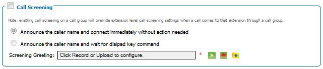 Note: enabling call screening on a call group will override extension level call screening settings when a call comes to that extension through a call group.