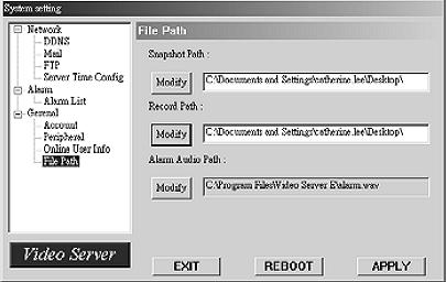 FILE PATH 1. Snapshot Path: Assign the route for saving the snapshot picture. 2. Record Path: Assign the route for saving the manual recording file. 3.