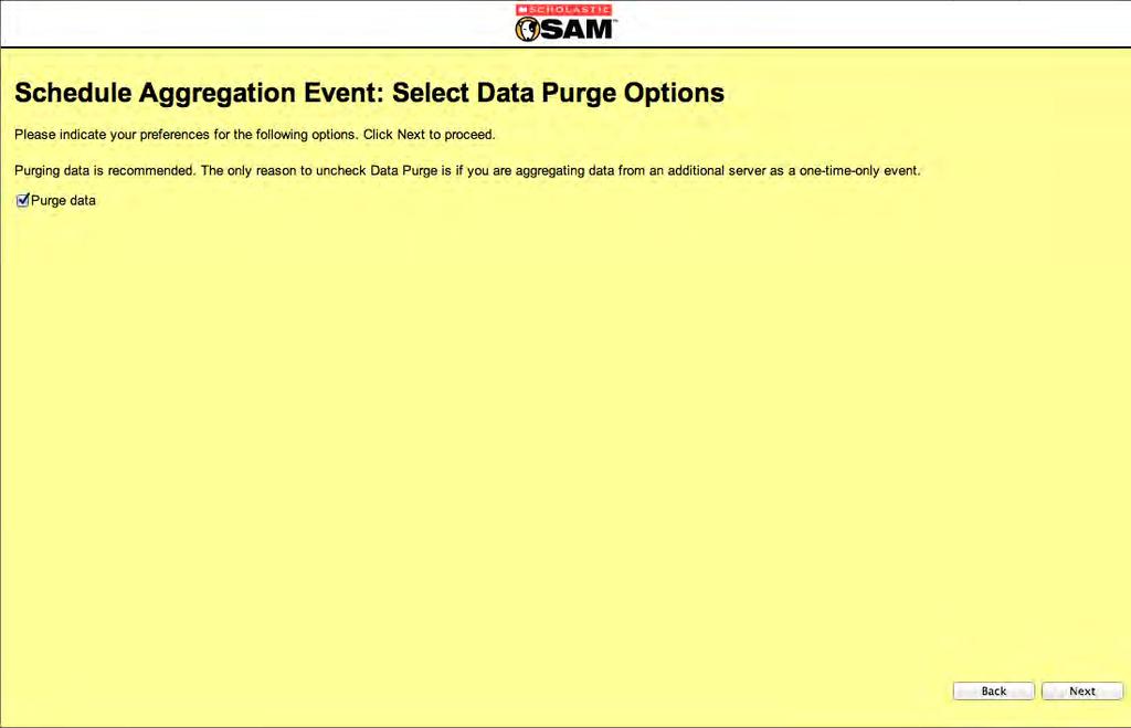 The Select Data Purge Options Screen To purge data on the aggregation server prior to an aggregation event, use the Select Data Purge Options screen. The default setting is Purge data.