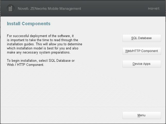 ZENworks Mobile Management Installation The ZENworks Mobile Management server software is made up of the SQL Database Component and the Web/Http Server Component. Install the SQL component first.