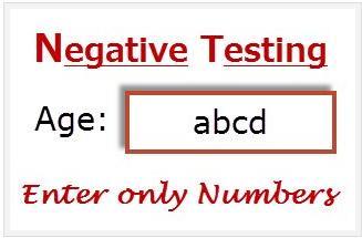 Example of Negative Testing Consider a same above age textbox example which should accept only integers values.