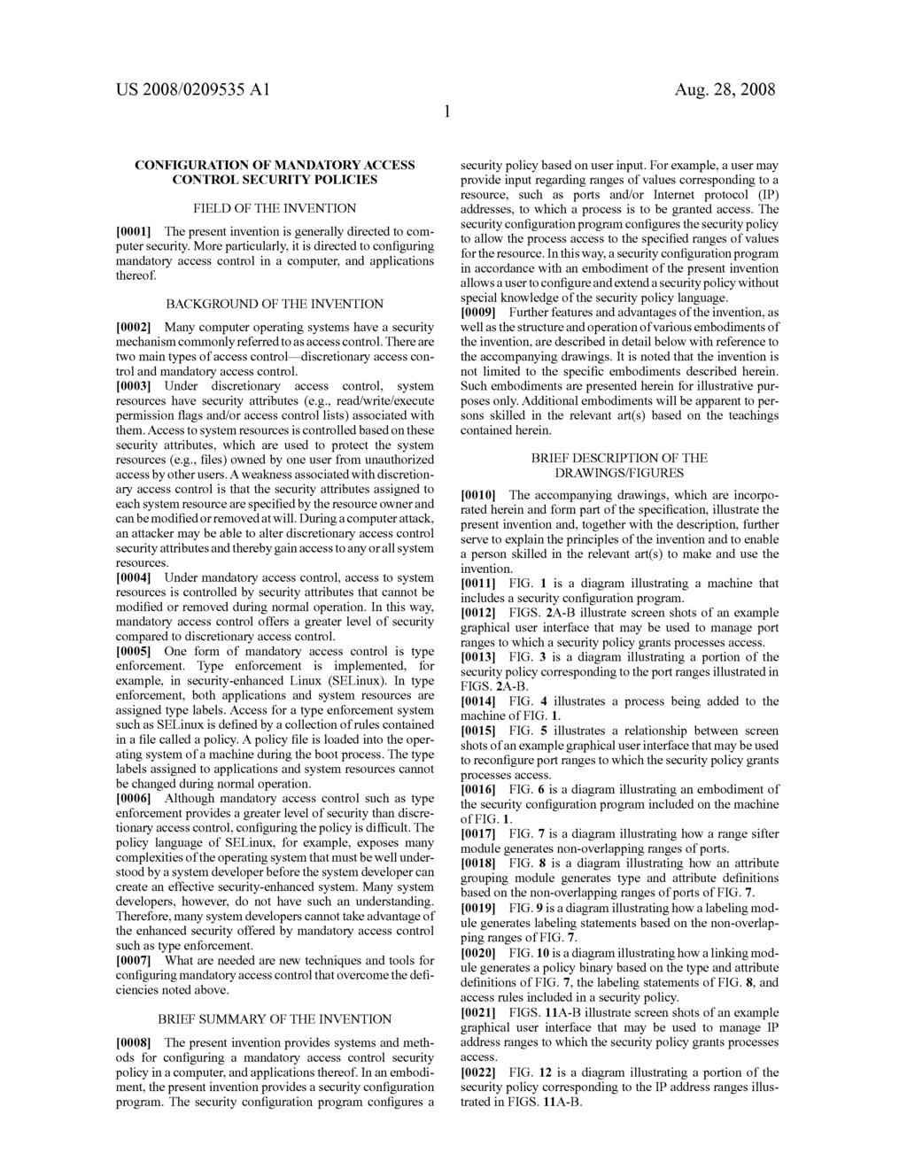 US 2008/0209535 A1 Aug. 28, 2008 CONFIGURATION OF MANDATORYACCESS CONTROL SECURITY POLICIES FIELD OF THE INVENTION 0001. The present invention is generally directed to com puter security.