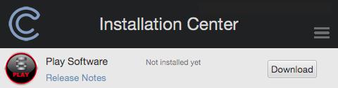 Step 3: Install the Play Software Near the top of the Installation Center, click the Download button in the Play Software panel. When the download is complete, the installer will automatically launch.