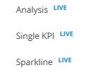 3.3 Adding report elements Live elements Analysis, Single KPI and Sparkline are optionally available as live elements. These are updated in real-time (maximum interval of 30 seconds).