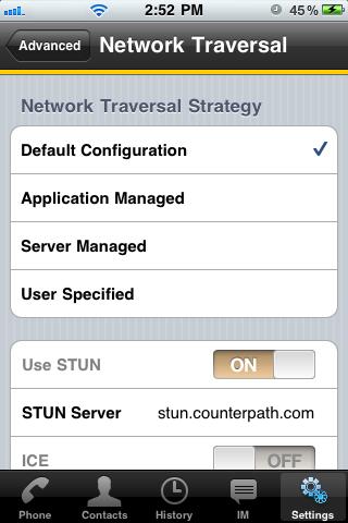Bria iphone Edition User Guide Network Traversal Strategy Select a profile: Default Configuration: STUN ON, ICE OFF, DNS SRV ON. Bria will use the STUN server at stun.counterpath.