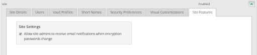 2.9 Allow Admin users to receive email notifications for encryption password changes Super users can specify whether Admin users in a site can receive emails when job encryption passwords change in