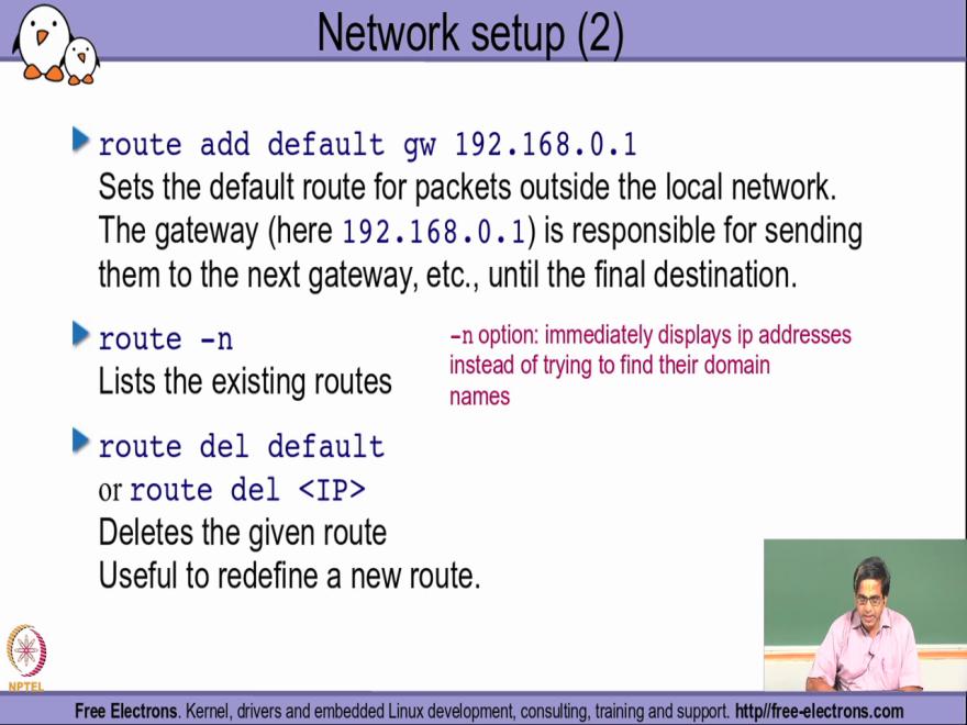 (Refer Slide Time: 07:18) So all packets that are originating on this system in which this particular route come command is being run will have the packets sent to this particular IP address that is