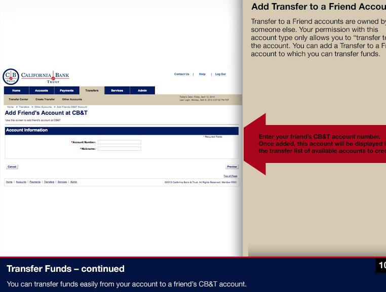 Add Transfer to a Friend Accounts Transfer to a Friend accounts are owned by someone else. Your permission with this account type only allows you to transfer to the account.