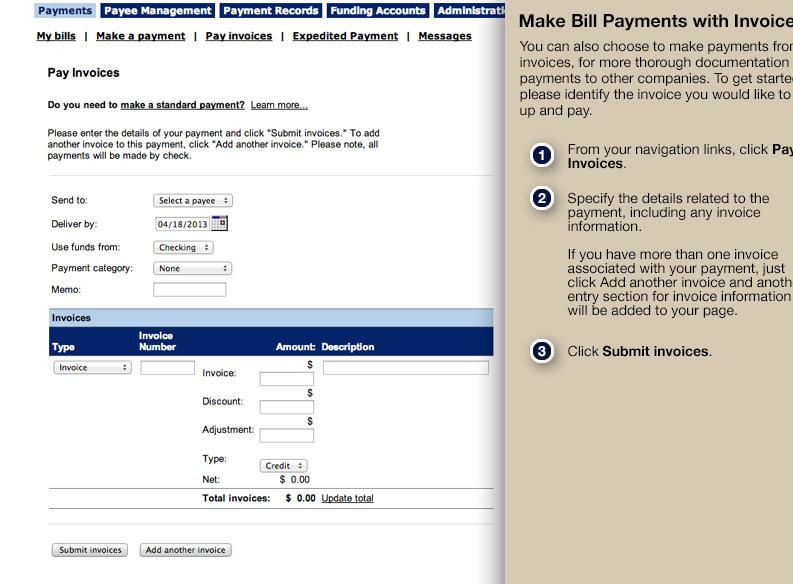 BILL PAY CONTINUED Make Bill Payments with Invoices You can choose to make payments from invoices, for more thorough documentation of payments to other companies.