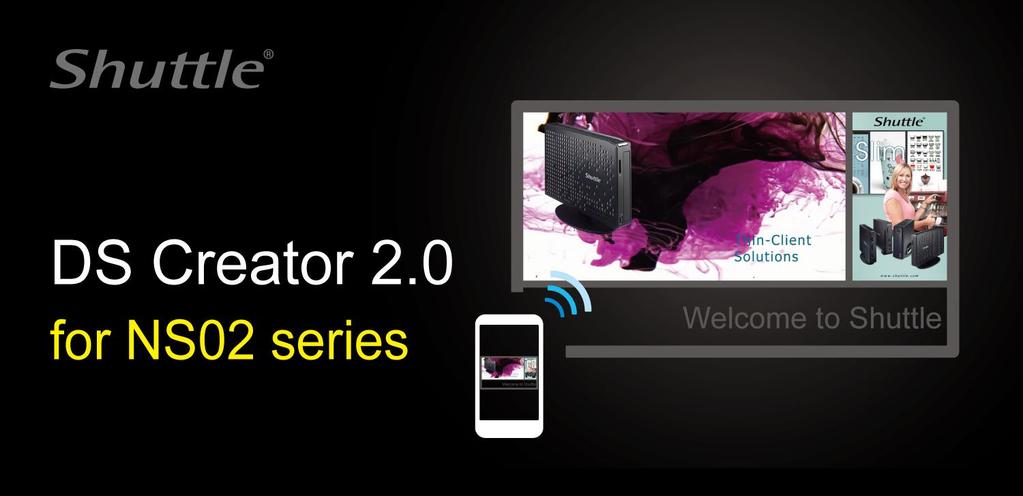 Introduction DS Creator 2.0 is an application for Shuttle XPC NS02 series. You can use DS Creator 2.