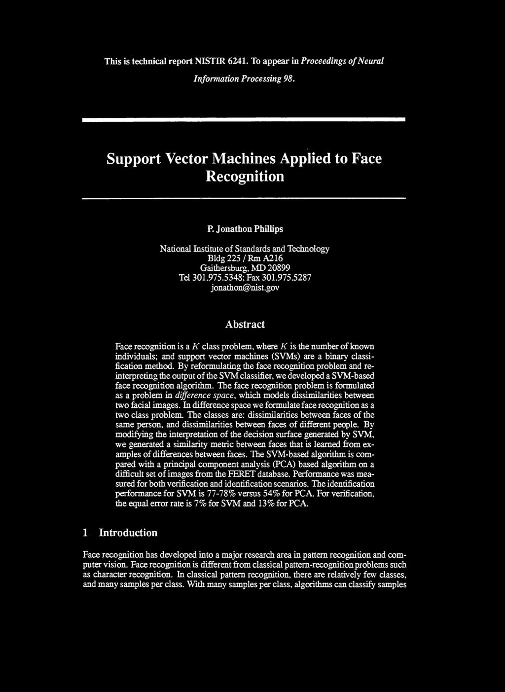 gov Abstract Face recognition is a K class problem, where K is the number of known individuals; and support vector machines (SVMs) are a binary classification method.