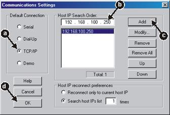 For an Ethernet connection: a. Select default connection TCP/IP. b. Enter the appropriate IP address. c. Click Add. d. Click OK to accept the changes The main window opens.