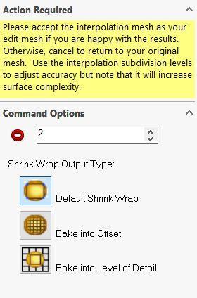 Shrink Wrap (formerly Interpolation) Shrink Wrap pulls the SubD down closer to the mesh by embedding information into the mesh to make the subdivision converge to the mesh.