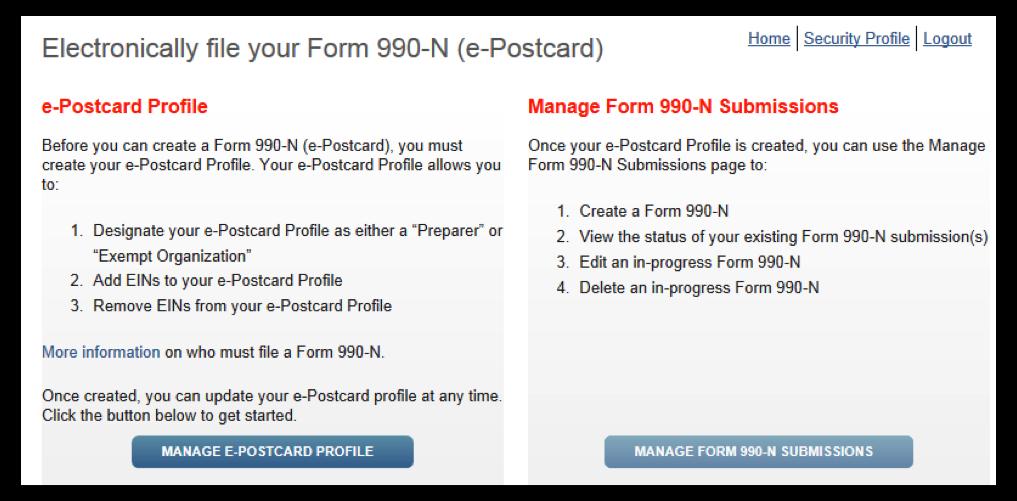 CREATE AN ELECTRONIC FORM SUBMISSION STEP 6 Select MANAGE E-POSTCARD PROFILE to create a new Form 990-N electronic filing submission.