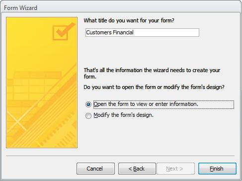 Choose whether to open the form in display, or Design view. 11. Click the Finish button.