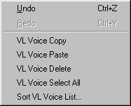 Menu Bar [Edit] Menu Undo Undoes the most recent edit operation. Redo You can redo operations that you have undone. VL Voice Copy Copies the voice selected in the Voice List to the clipboard.