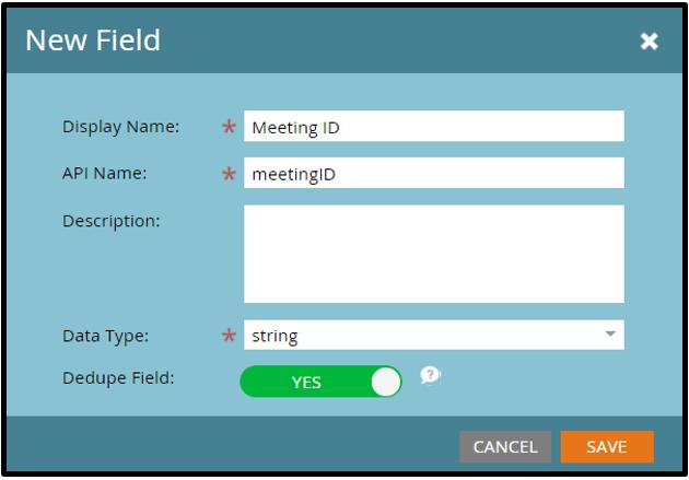 integration to work properly. Display Name: Meeting ID API Name: (This field will automatically populate after filling in the Display Name.