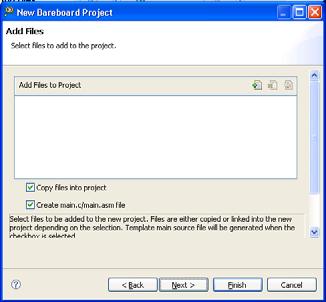 Figure 5.4 New Bareboard Project Wizard Add Files Page Creating and Debugging Projects Creating Projects 10. If you want to add a file to the project, click. The Add File Path dialog box appears. a. Type the path of the file you want to add to the project or browse to the file by clicking the File system button.