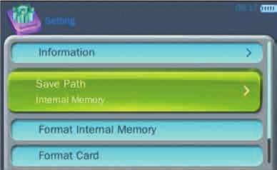 Enter Advanced: Information - shows the Firmware Version and Memory space Save Path - set the default path (Internal or card memory) Note: This setting
