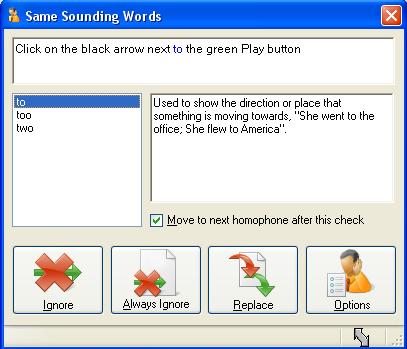 Click on Sounds Like The Same Sounding Words window will appear. The top window will contain the sentence from the text with the homophone highlighted.