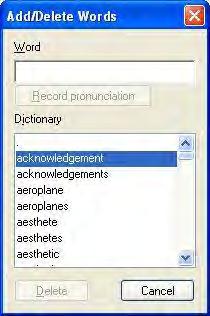 Using the Speech Input facility in XP Read&Write 10 Word text box Dictionary list box 8. Type Nemo in the Word text box. Figure 18-3 Add/Delete Words window 9.