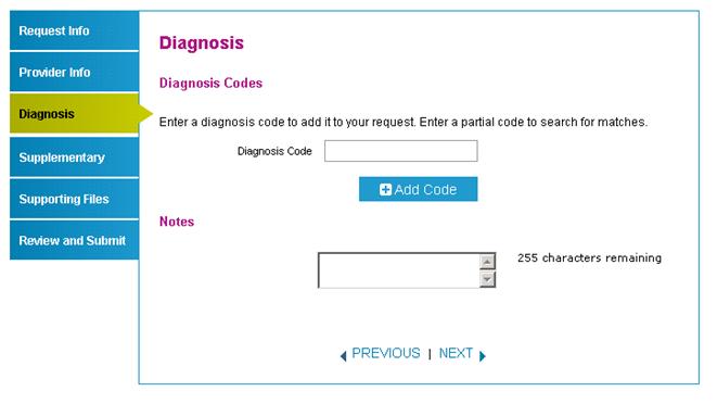 Complete the Diagnosis tab Page 21 of 24 1. Type the appropriate diagnosis code in the Primary Diagnosis field and click Add Code. The diagnosis code description will display if the code is valid.