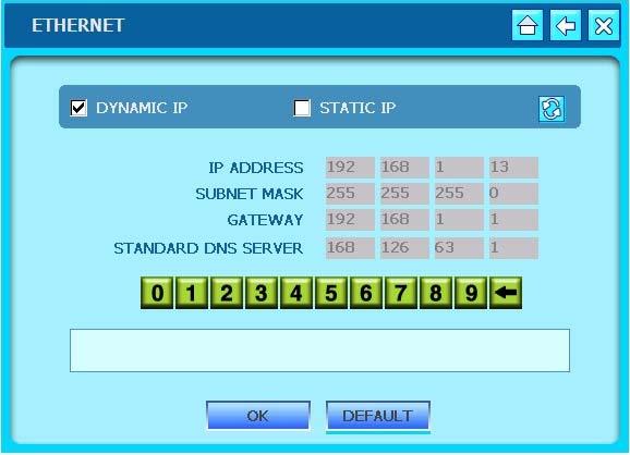 6-8. Network 1) Ethernet - Setup DVR Network. - DYNAMIC IP : Check checkbox to enable connection via Cable Modem with Dynamic IP.