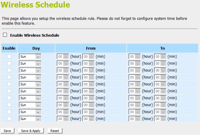 Wireless Schedule This page allows you setup the wireless schedule rule. Please do not forget to configure system time before enable this feature.
