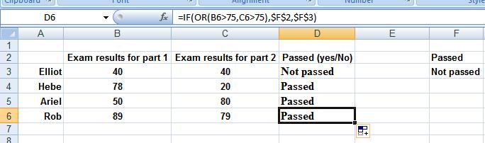 Click on cell D3 and enter the following: =IF(OR(B3>75,C3>75),$F$2,$F$3) When you press Enter you should see the following, as the candidate scored less than 75 in both parts of the examination: Copy