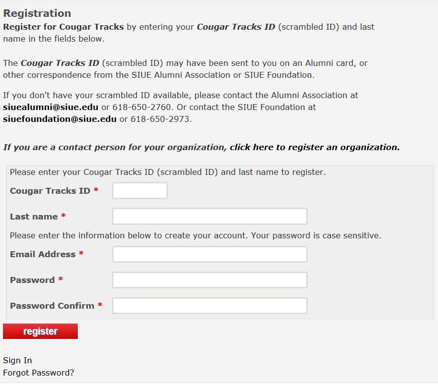 Create a User Name and Password Alumni, donors, faculty and staff may register with Cougar Tracks at: http://www.siue.edu/cougar-tracks/register/ Follow these steps to register: 1.