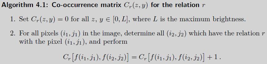 24 Co-Occurrence Matrix Estimate of the probability of two pixels appearing in a spatial relationship Define matrix C r (z, y) Examine pixel f i 1, j 1