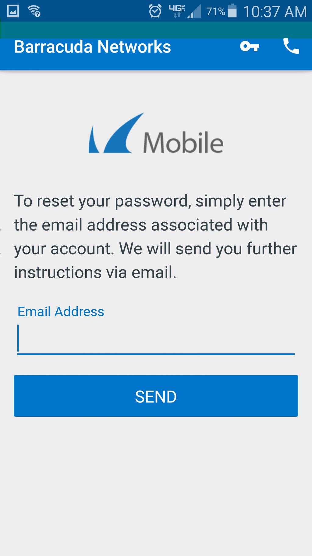 3. 4. Tap in the Email Address field and enter your Barracuda Cloud Control account email address. Tap Send. Instructions to reset your password are sent to your email address.