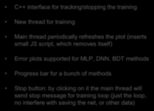 supported for MLP, DNN, BDT methods Progress bar for a bunch of methods Stop button: by clicking on it the