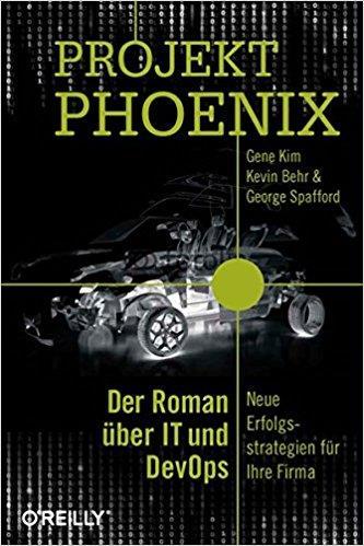 Projekt Phoenix Der Roman über IT und DevOps Neue Erfolgsstrategien für