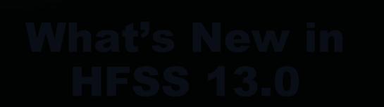What s New in HFSS 13.