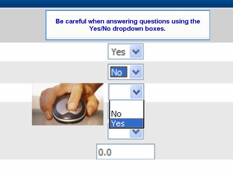 Slide 33 - Yes No Questions Be careful when answering questions using the Yes/No dropdown boxes.