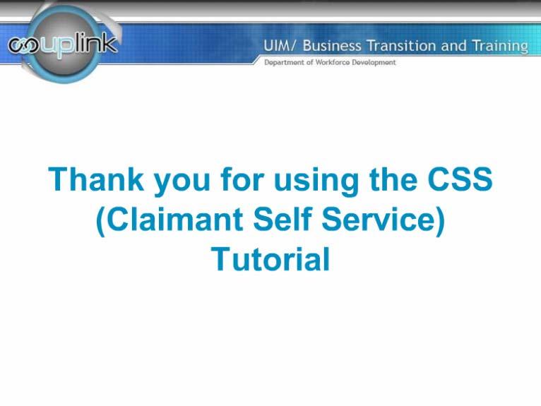 Slide 51 - Thank you for using the CSS (Claimant Self Service) Tutorial Thank you for using this tutorial.