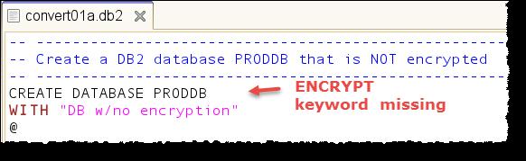 encrypt a cleartext DB2 database "in place." You have to perform a backup of the database you wish to encrypt first, and then restore it with the encrypt command to accomplish this task.