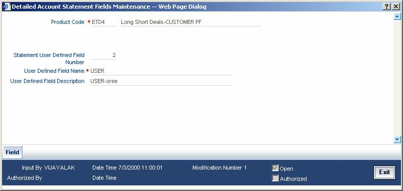 2.10 Defining user defined fields for account statements The Detailed Account Statement Fields Maintenance screen in Oracle FLEXCUBE allows you to define fields that you wish to appear in the account