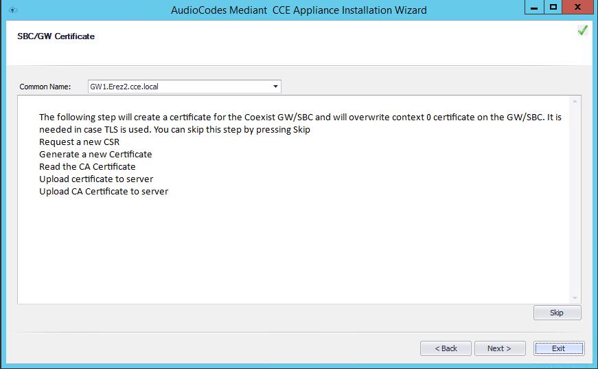 Mediant CCE Appliances 4.2.15 Step 15: Set the GW/SBC Certificate At this stage, you will be able to set the collocated Gateway/SBC certificate.