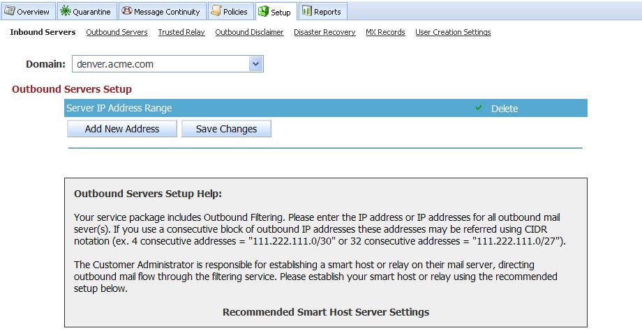Email Defense with Continuity--Admin Guide / SETUP--Add IP Address of Outbound Server Page 15 of 41 Add IP Address of Outbound Server Your service includes Outbound Message filtering, you must