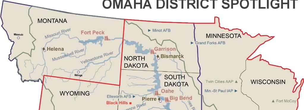 OMAHA DISTRICT SPOTLIGHT Omaha Specific Characteristics Regulatory Program in 6 states Real Estate Services in 10 states 700,000 square miles Nearly 60 locations 27 Dams (6 mainstem dams) 247 miles