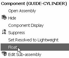 Assembly Modeling with SolidWorks Top Down Design In Context Float the GUIDE-CYLINDER. 18) Right-click GUIDE- CYLINDER from the FeatureManager. 19) Click Float.