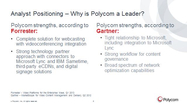 So Analyst Positioning, why is Polycom a leader? Well according to Forrester, our complete solution for webcasting with video conferencing integration sets us apart from many of the other contenders.