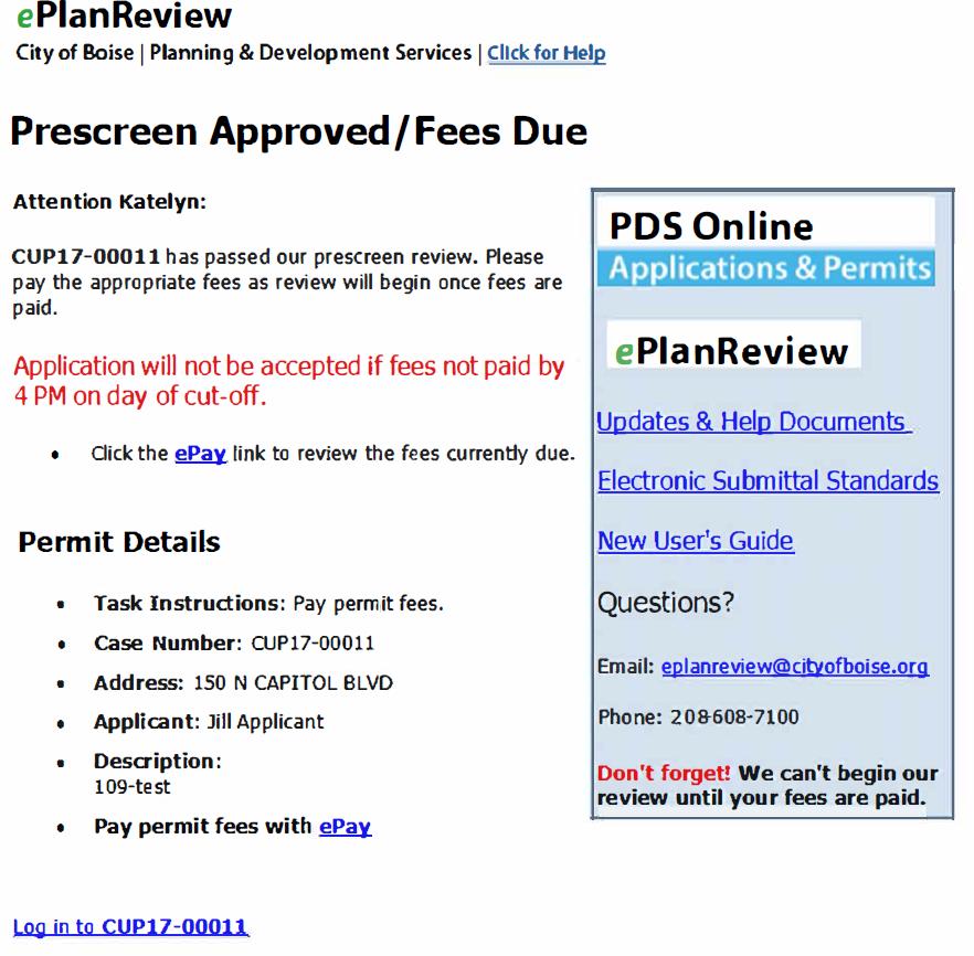 eplanreview Planning User s Guide Page 16 Fees Due Once the application is deemed complete, the applicant is notified via email that Prescreen is approved, but fees are due prior to review.
