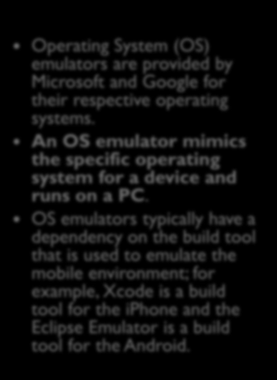 Types of Emulators Operating System (OS) emulators are provided by