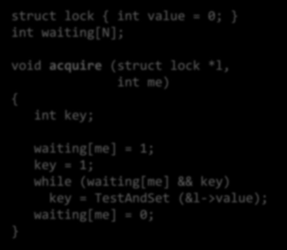 Atomic Instructions (3) Locks using Test-and-Set with boundedwaiting struct lock { int value = 0; int